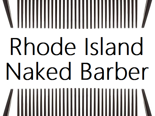 Rhode Island Naked Barber